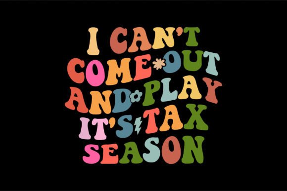 I Can’t Come Out and Play—It’s Tax Season