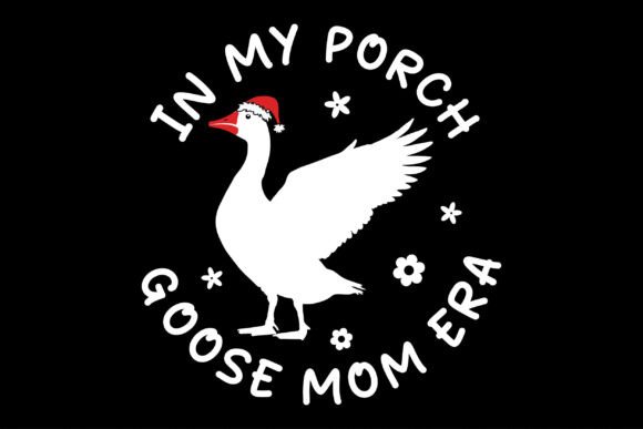 In My Porch Goose Mom Era