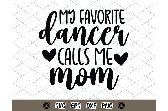 My Favorite Dancer Call Me Mom SVG