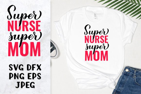 Super Nurse Super Mom SVG. Nurse Quotes